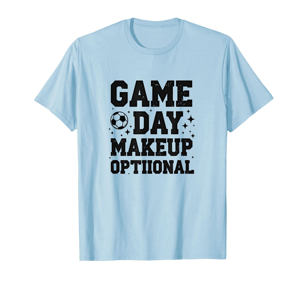 Game Day Makeup Optional Soccer Mom T-Shirt - Fun Novelty Design Men Women - T-Shirt, Sweatshirt, Hoodie