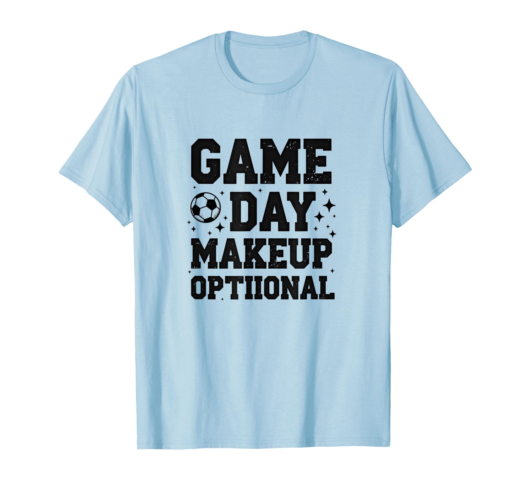 Game Day Makeup Optional Soccer Mom T-Shirt - Fun Novelty Design Men Women - T-Shirt, Sweatshirt, Hoodie