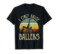 I Only Raise Ballers Funny Soccer T-Shirt - Casual Everyday Wear Unisex - T-Shirt, Sweatshirt, Hoodie