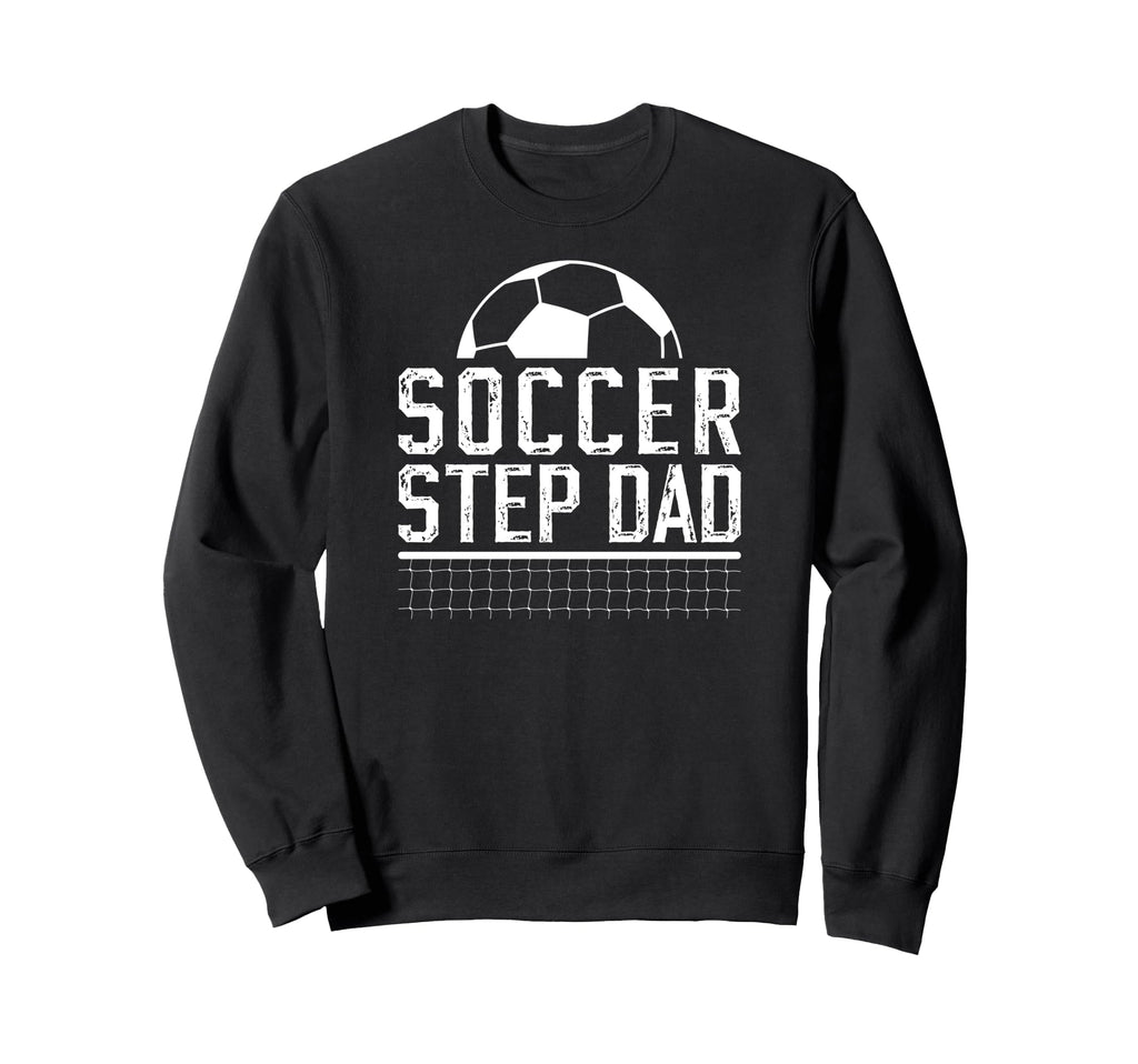 Soccer Step Dad Soccer Player Sweatshirt - Novelty Apparel Unisex - T-Shirt, Sweatshirt, Hoodie
