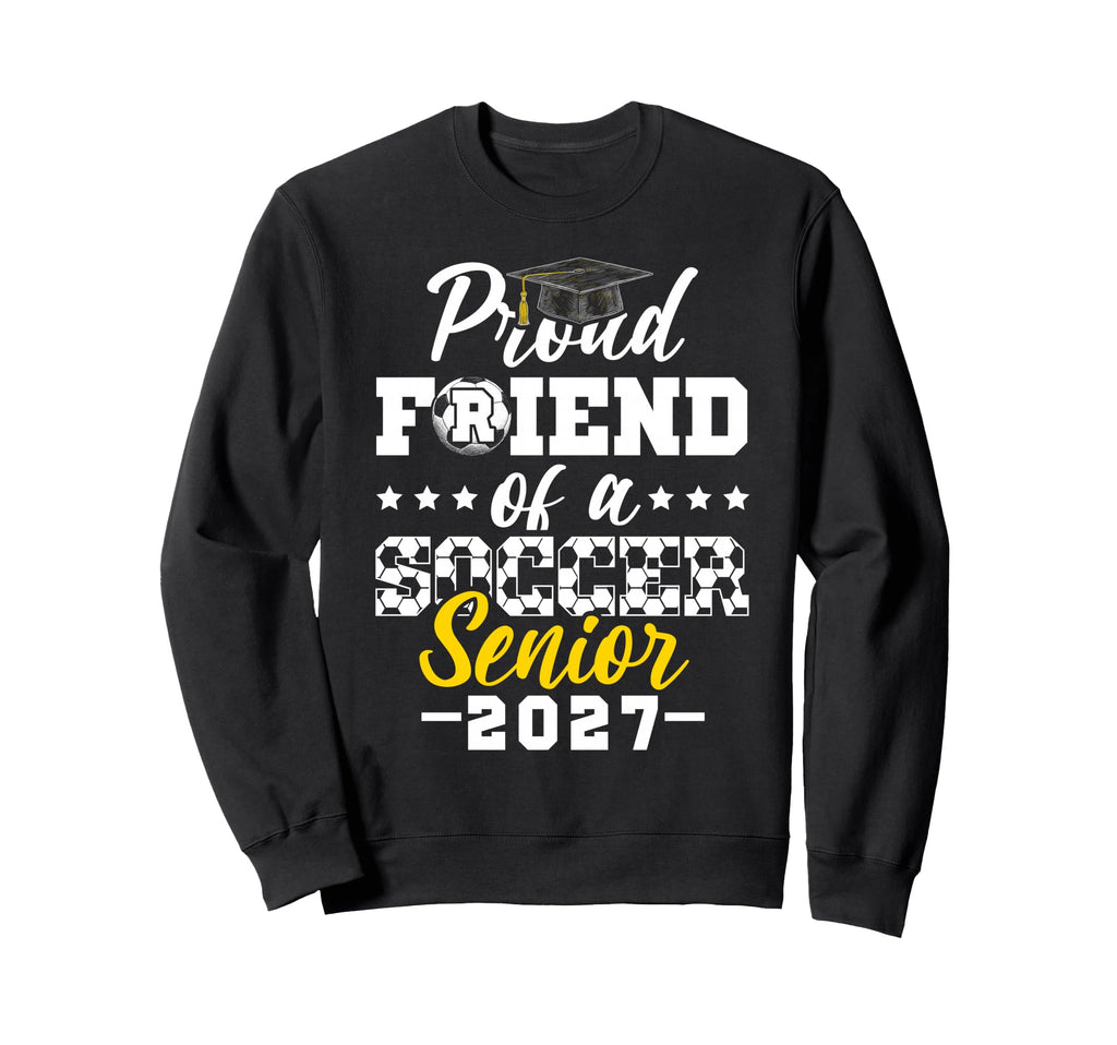 Proud Friend Soccer Senior 2027 Sweatshirt - Novelty Apparel Unisex - T-Shirt, Sweatshirt, Hoodie