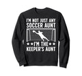 Im Soccer Keeper Aunt Soccer Sweatshirt - Trendy Graphic for Adults - T-Shirt, Sweatshirt, Hoodie