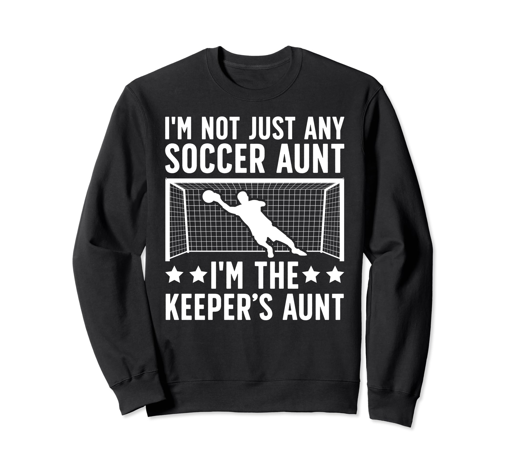 Im Soccer Keeper Aunt Soccer Sweatshirt - Trendy Graphic for Adults - T-Shirt, Sweatshirt, Hoodie