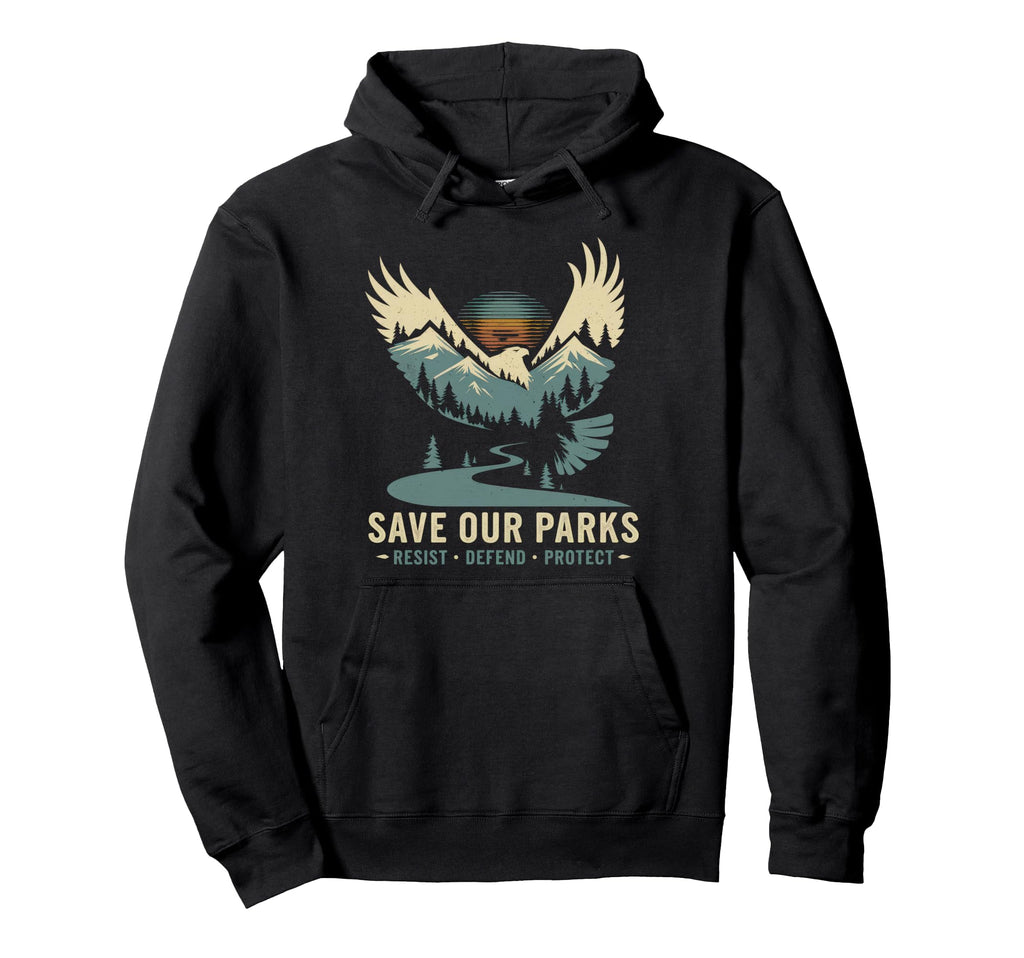 Save Our Parks Protect National Park Hoodie - Custom Art Print for Adults - T-Shirt, Sweatshirt, Hoodie