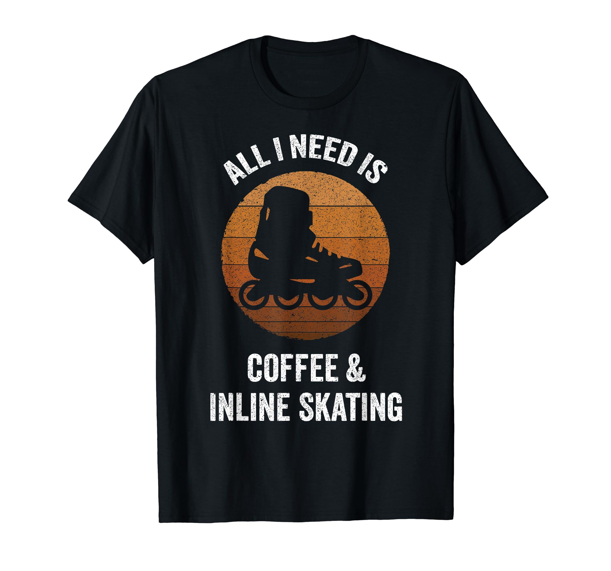 All I Need Is Coffee Inline Skating T-Shirt - Novelty Apparel Unisex - T-Shirt, Sweatshirt, Hoodie