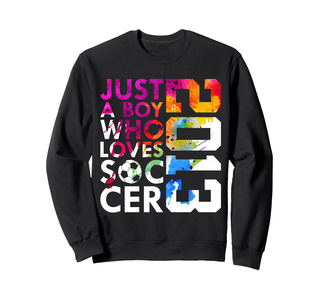 2013 Just Who Loves Soccer 13Th Sweatshirt - Casual Everyday Wear Unisex - T-Shirt, Sweatshirt, Hoodie
