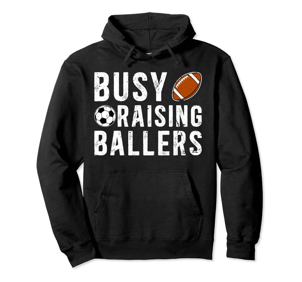 Busy Raising Ballers Football Soccer Dad Hoodie - Fun Novelty Design Unisex - T-Shirt, Sweatshirt, Hoodie