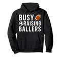 Busy Raising Ballers Football Soccer Dad Hoodie - Fun Novelty Design Unisex - T-Shirt, Sweatshirt, Hoodie