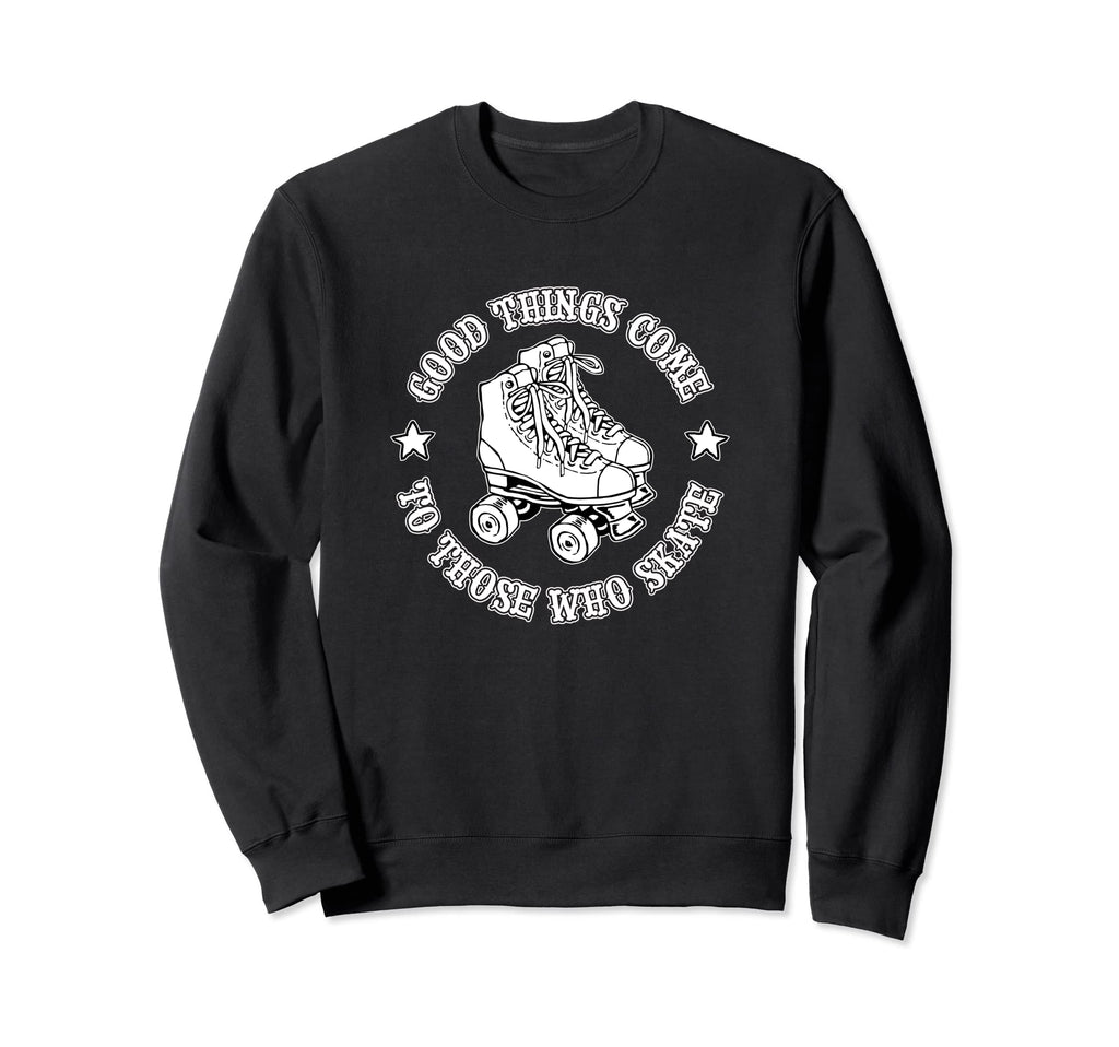 Good Things Come To Those Who Sweatshirt - Streetwear Style Men Women - T-Shirt, Sweatshirt, Hoodie