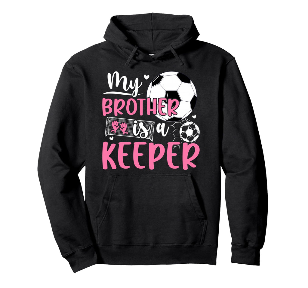 Proud Soccer Keeper Sister Soccer Hoodie - Casual Everyday Wear Unisex - T-Shirt, Sweatshirt, Hoodie