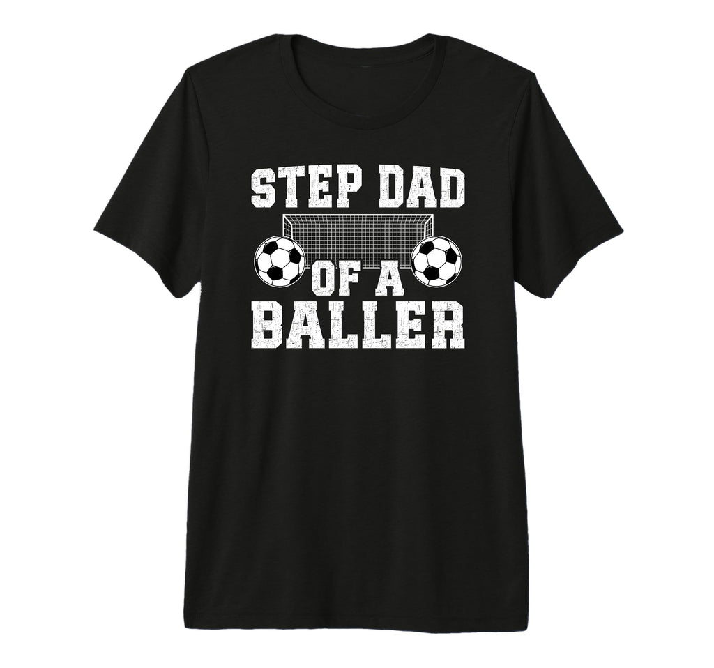Mens Step Dad Baller Soccer Step T-Shirt - Fun Novelty Design Men Women - T-Shirt, Sweatshirt, Hoodie