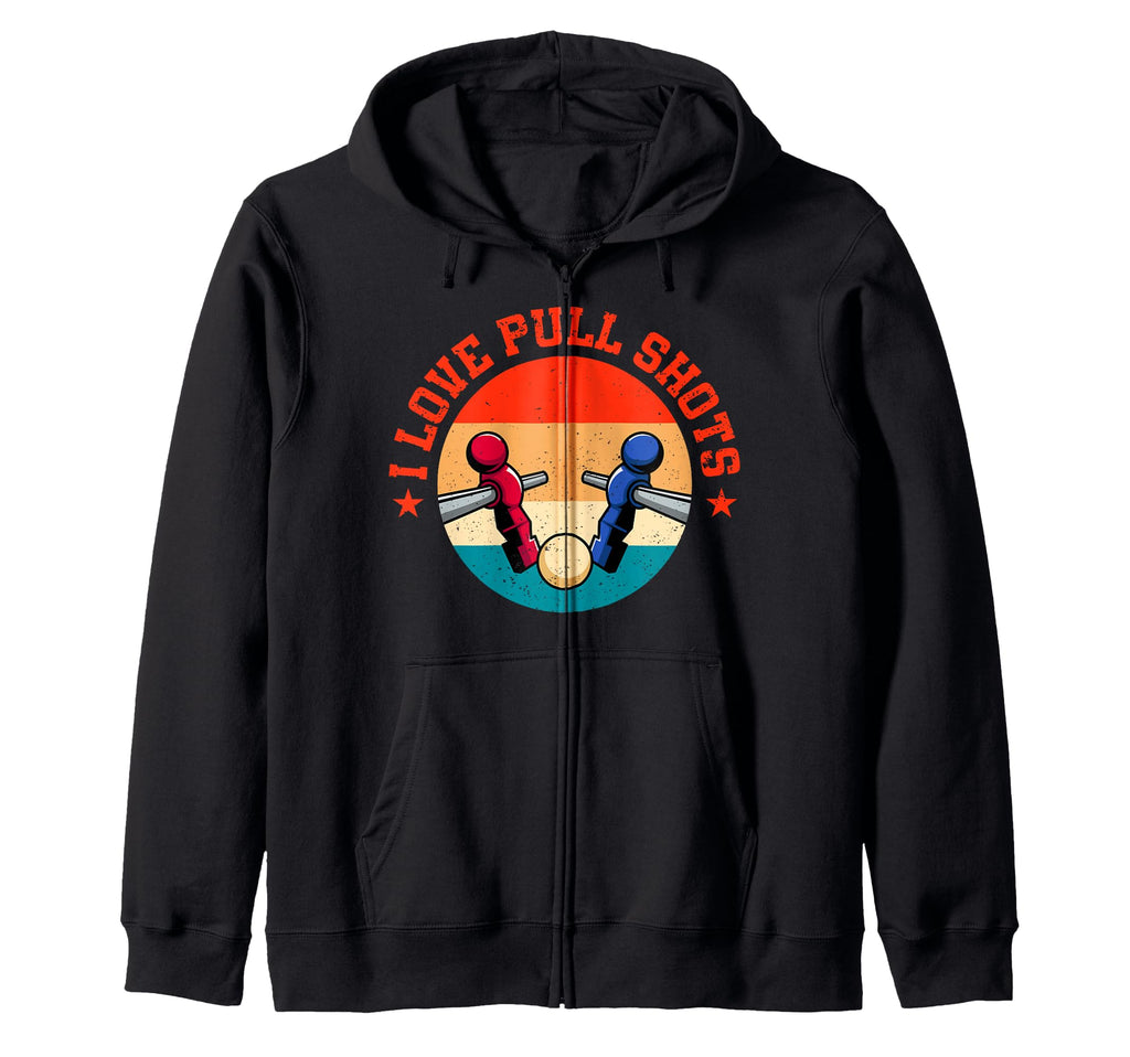 I Love Pull Shots Funny Foosball Player Hoodie - Graphic Print for Adults - T-Shirt, Sweatshirt, Hoodie
