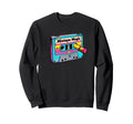 80S 90S Cassette Mixtape Party Sweatshirt - Fun Novelty Design for Adults - T-Shirt, Sweatshirt, Hoodie