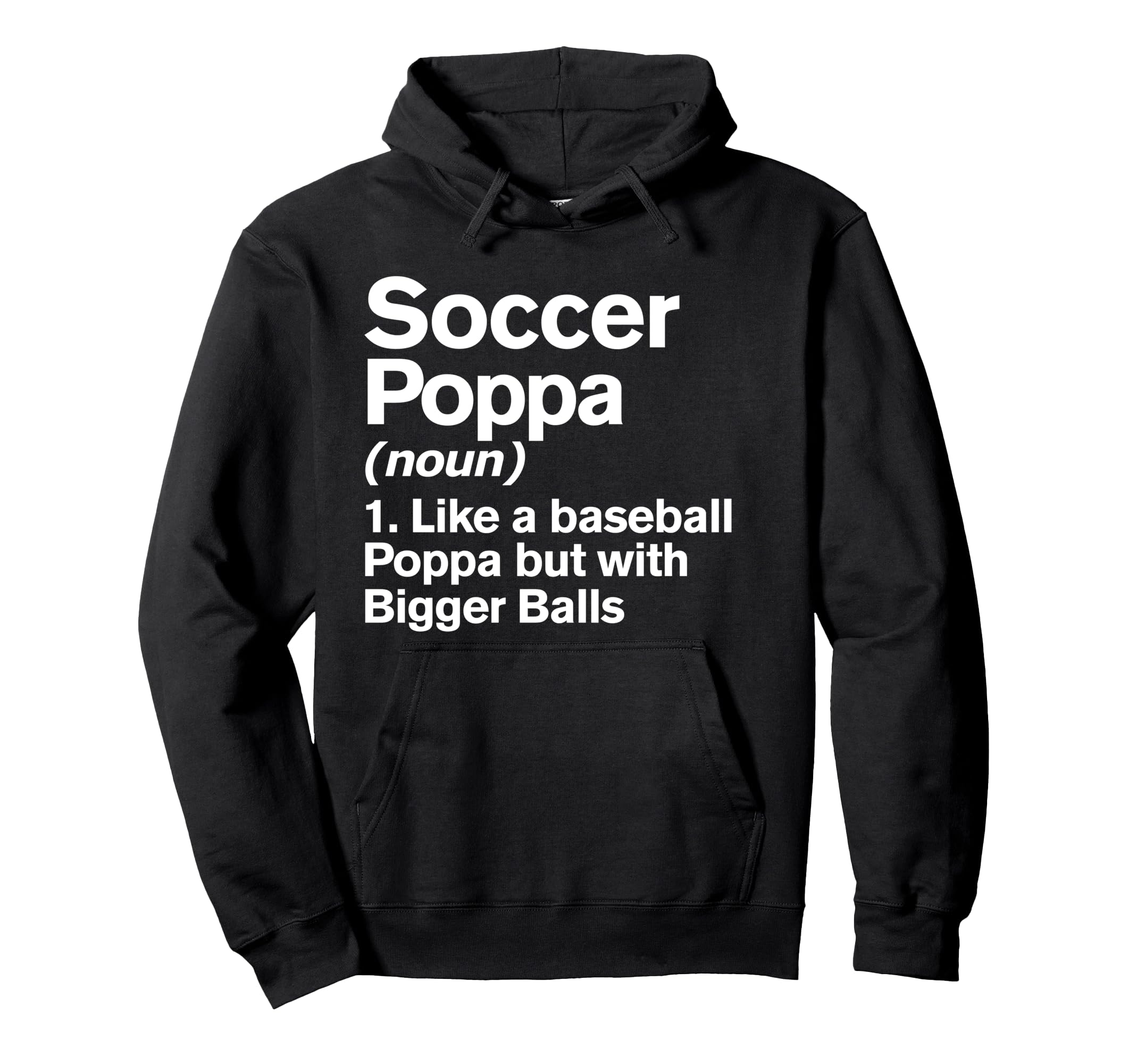 Soccer Poppa Definition Funny Bigger Hoodie - Minimalist Print Unisex - T-Shirt, Sweatshirt, Hoodie