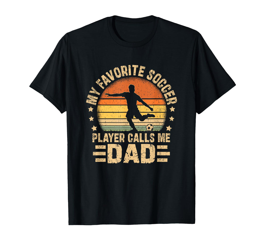 My Favorite Soccer Player Calls Me Dad T-Shirt - Streetwear Style Men Women - T-Shirt, Sweatshirt, Hoodie