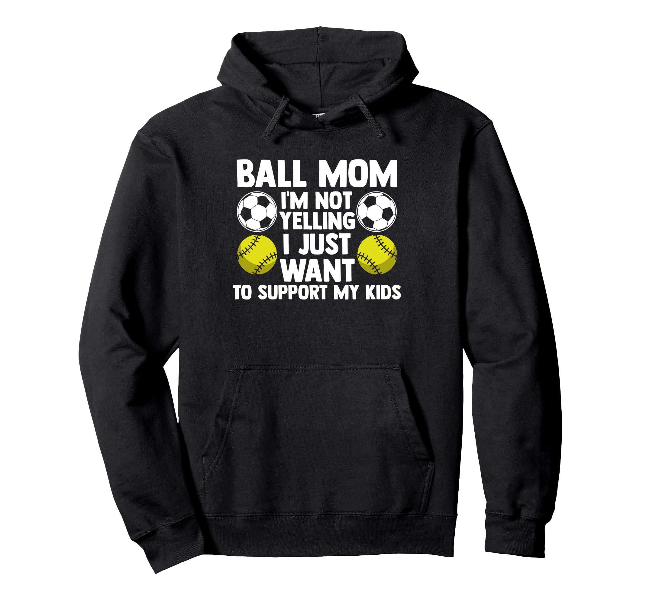 Ball Mom Im Not Yelling I Want Hoodie - Casual Everyday Wear for Adults - T-Shirt, Sweatshirt, Hoodie