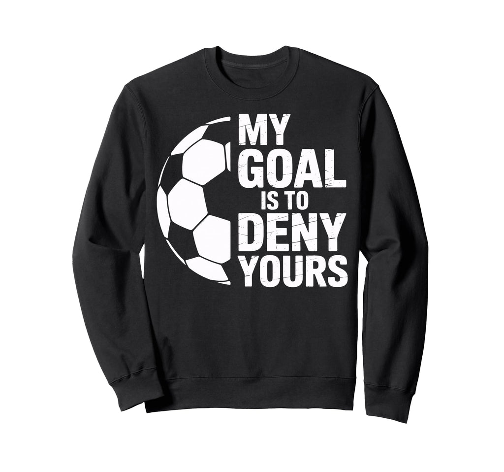 Denial My Goal Is To Deny Yours Sweatshirt - Graphic Print for Adults - T-Shirt, Sweatshirt, Hoodie