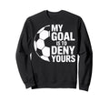 Denial My Goal Is To Deny Yours Sweatshirt - Graphic Print for Adults - T-Shirt, Sweatshirt, Hoodie