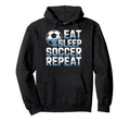 Eat Sleep Soccer Repeat Soccer Lovers Fan Hoodie - Unique Graphic Unisex - T-Shirt, Sweatshirt, Hoodie