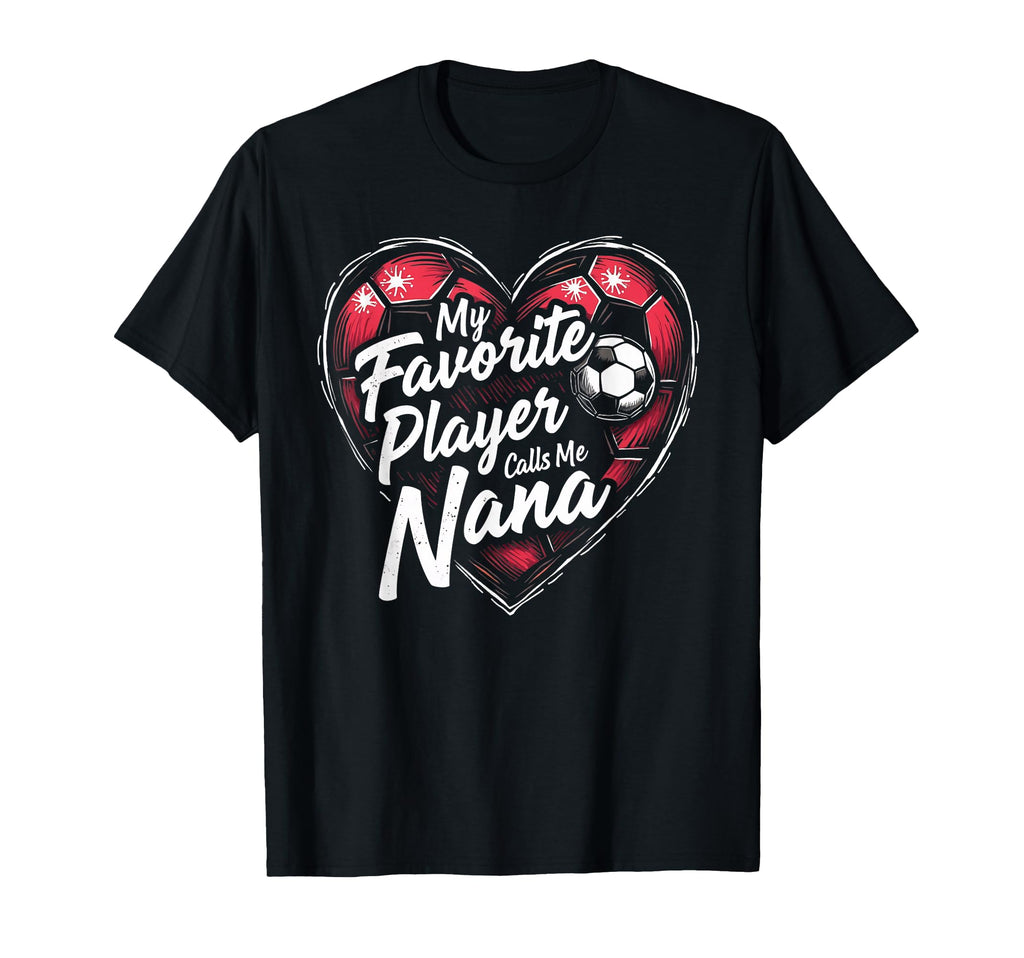 Proud Soccer Nana Funny Grandma T-Shirt - Casual Everyday Wear Unisex - T-Shirt, Sweatshirt, Hoodie
