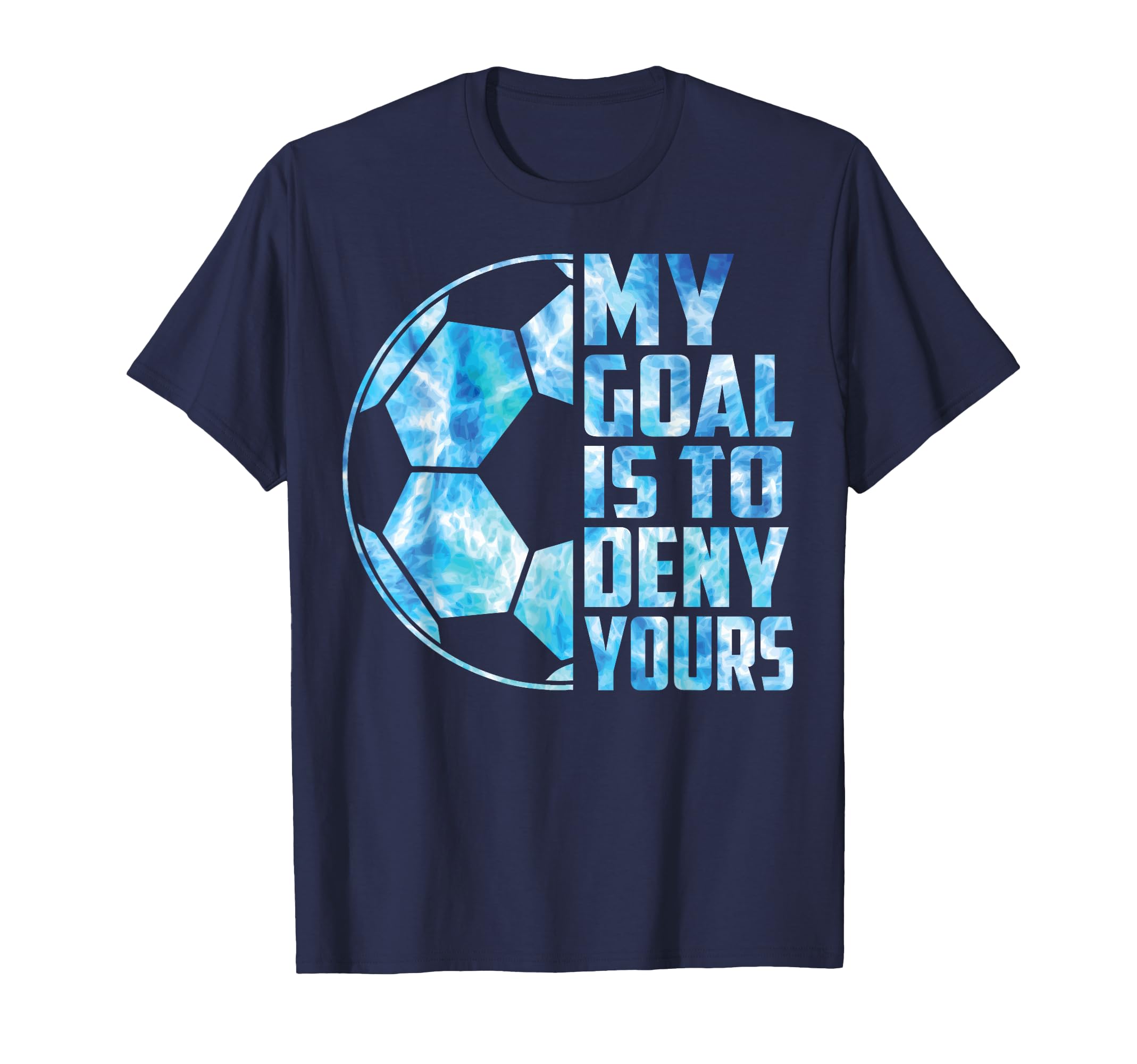 Funny Goalkeeper Soccer Goalie My Goal T-Shirt - Minimalist Print Unisex - T-Shirt, Sweatshirt, Hoodie