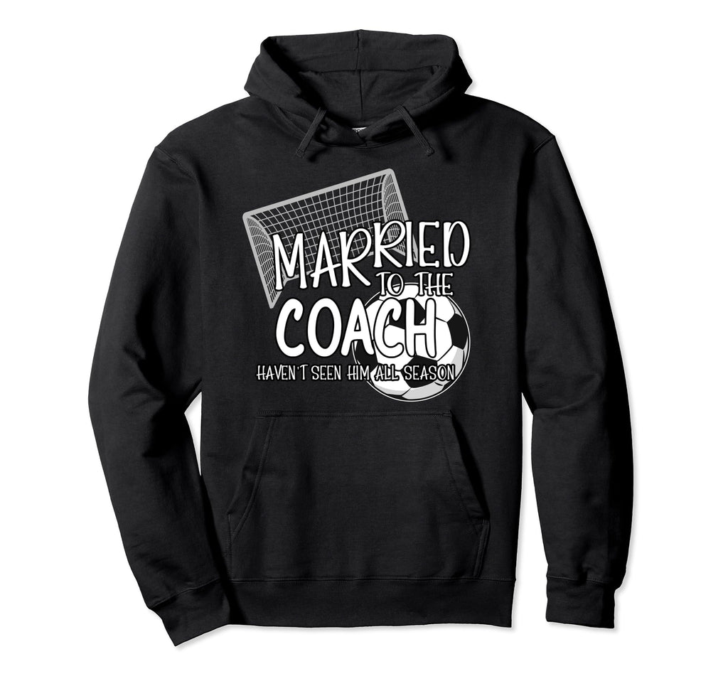 Married To Soccer Coach Wife Hoodie - Casual Everyday Wear for Adults - T-Shirt, Sweatshirt, Hoodie