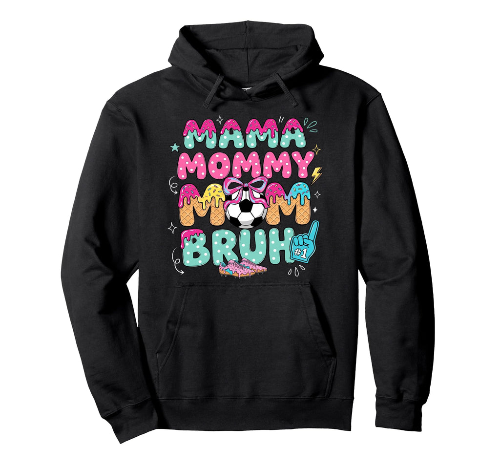 Mama Mommy Soccer Mom Bruh Ice Cream Drip Hoodie - Graphic Print Men Women - T-Shirt, Sweatshirt, Hoodie