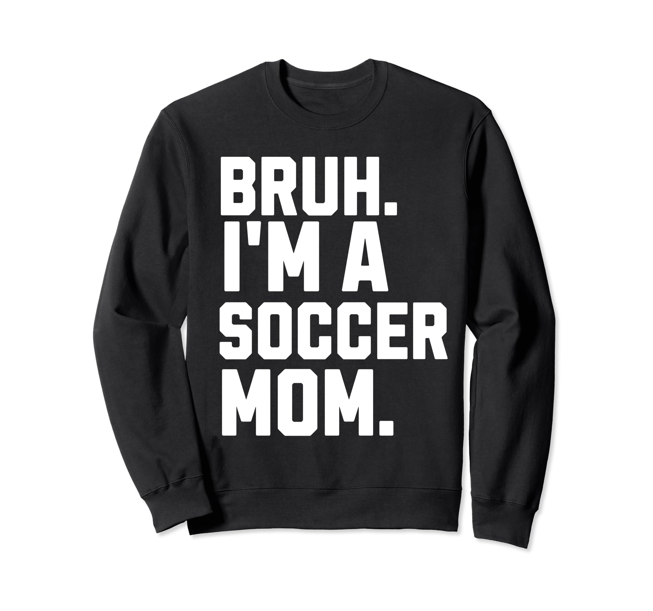 Sarcastic Bruh Soccer Mom Fan Sweatshirt - Casual Everyday Wear for Adults - T-Shirt, Sweatshirt, Hoodie