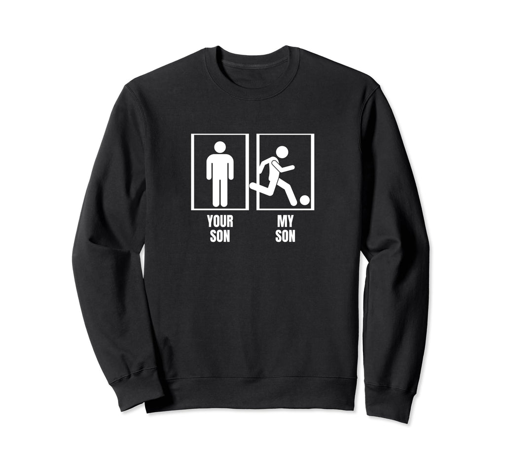 Soccer Your Son My Son Dad Sweatshirt - Aesthetic Graphic for Adults - T-Shirt, Sweatshirt, Hoodie