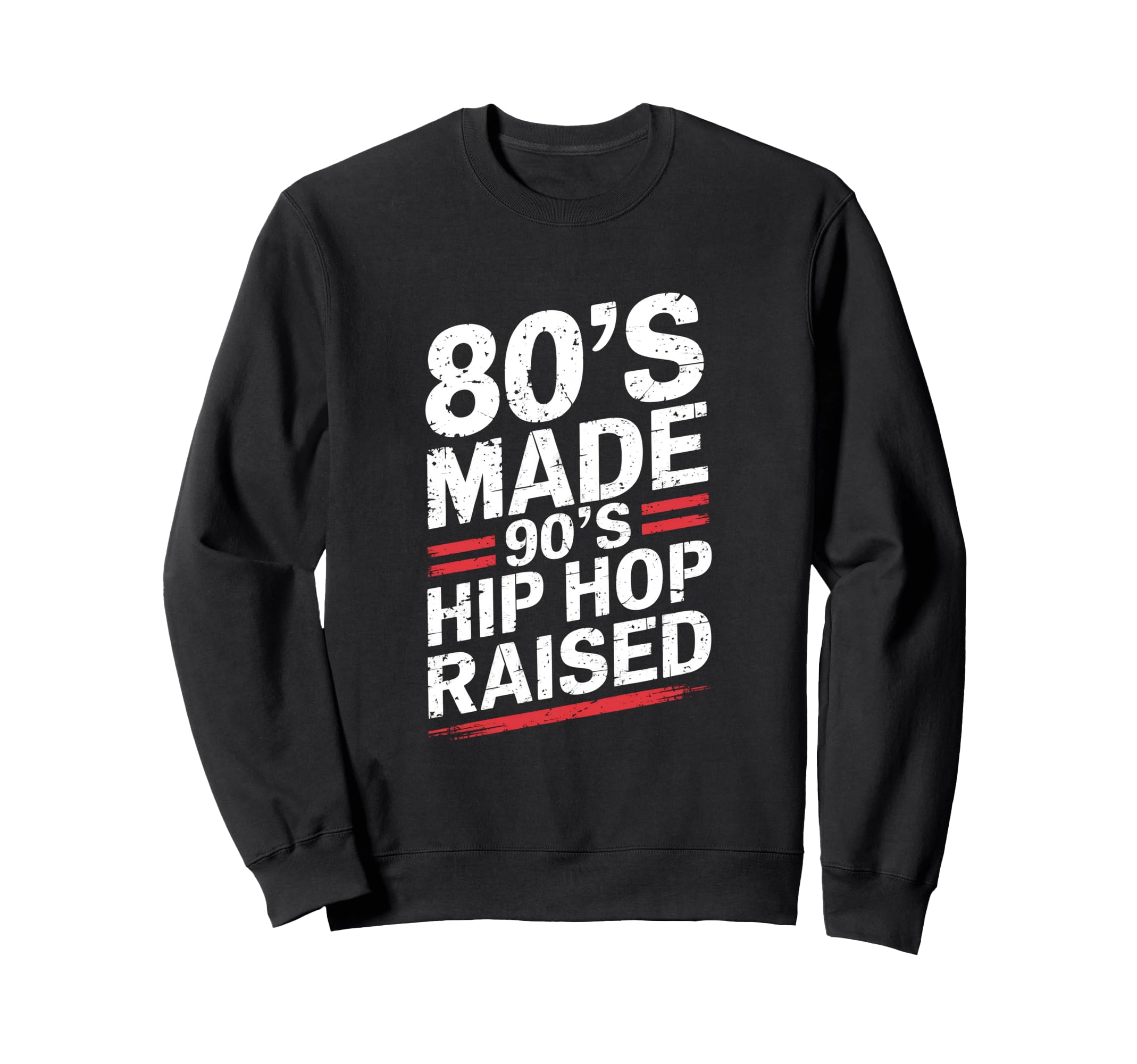 80S Made 90S Hip Hop Raised Sweatshirt - Casual Everyday Wear for Adults - T-Shirt, Sweatshirt, Hoodie