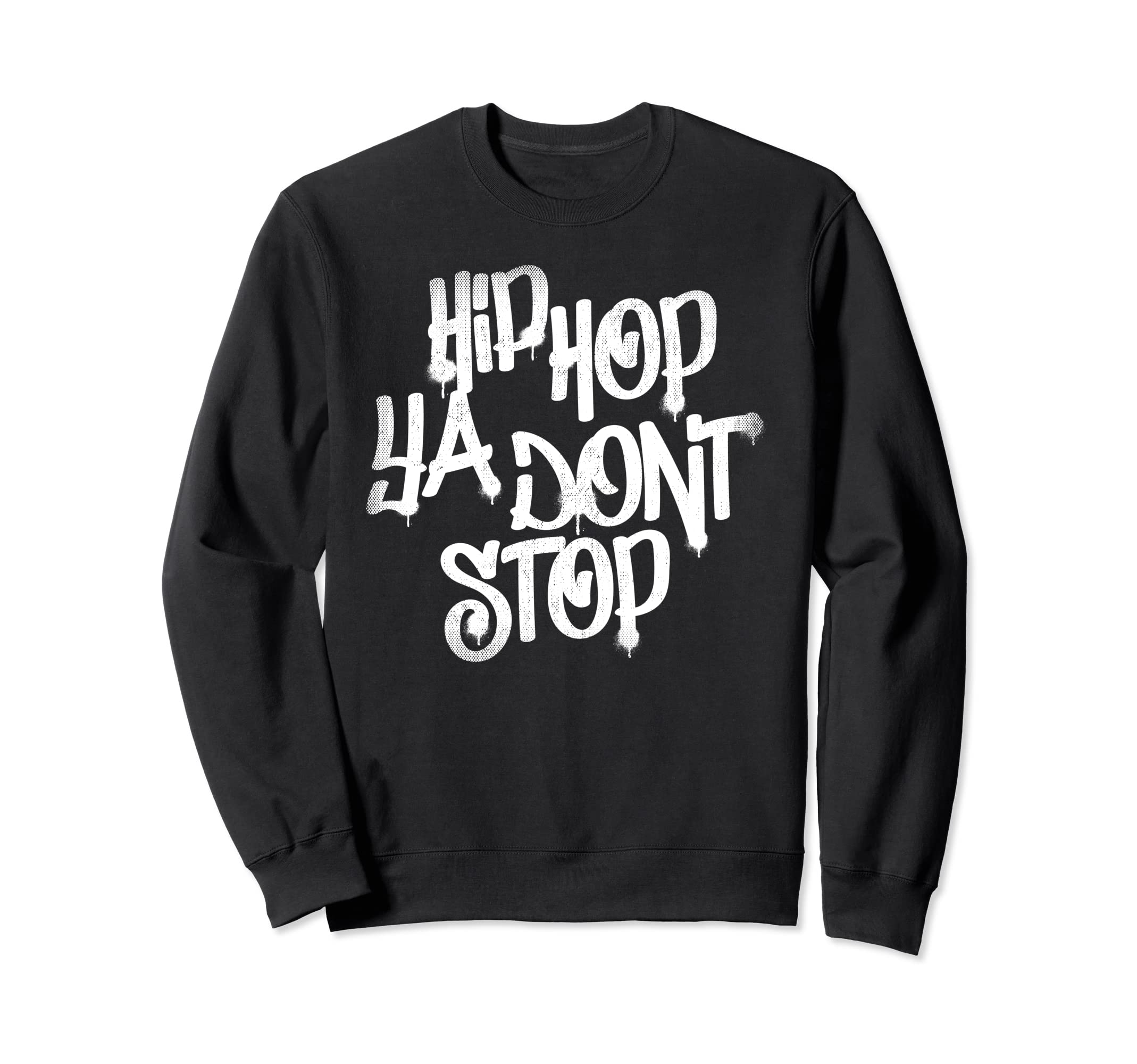Hip Hop Ya Dont Stop 80S 90S Sweatshirt - Casual Everyday Wear Men Women - T-Shirt, Sweatshirt, Hoodie