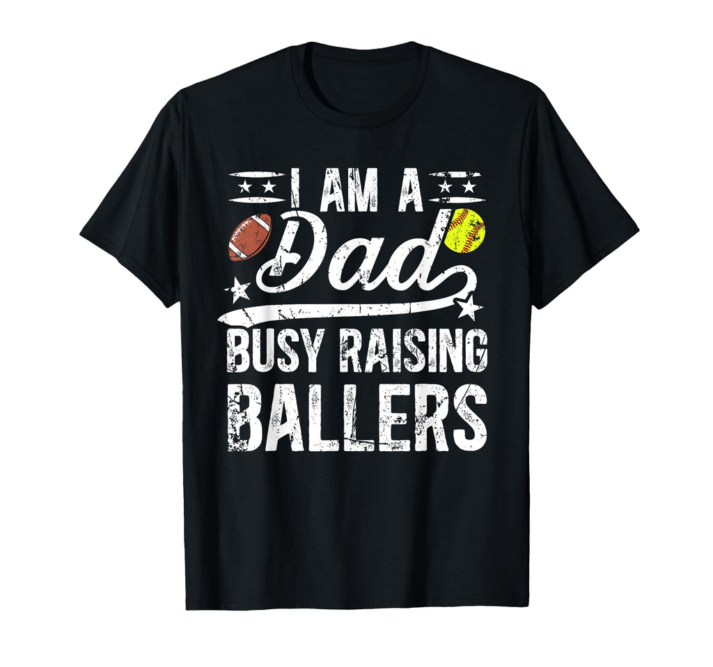 I Am Dad Busy Raising Ballers T-Shirt - Casual Everyday Wear Men Women - T-Shirt, Sweatshirt, Hoodie