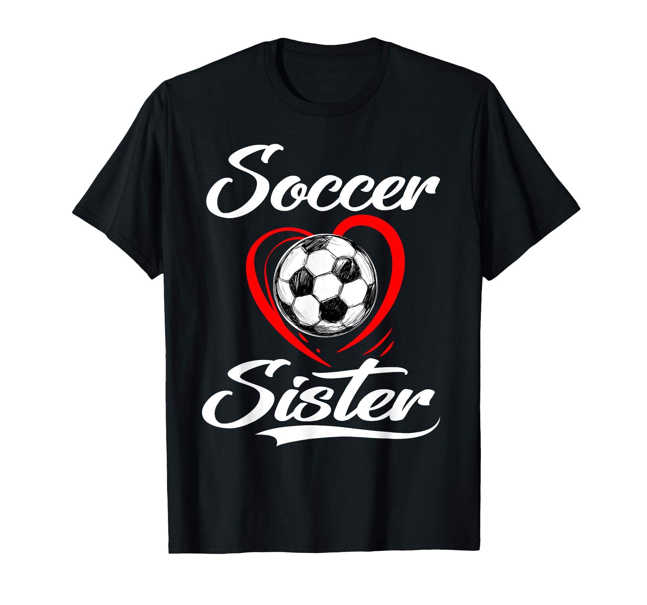 Soccer Sister Soccer Heart Family T-Shirt - Custom Art Print Unisex - T-Shirt, Sweatshirt, Hoodie
