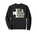 Eat Sleep Soccer Repeat Funny Sweatshirt - Custom Art Print Men Women - T-Shirt, Sweatshirt, Hoodie