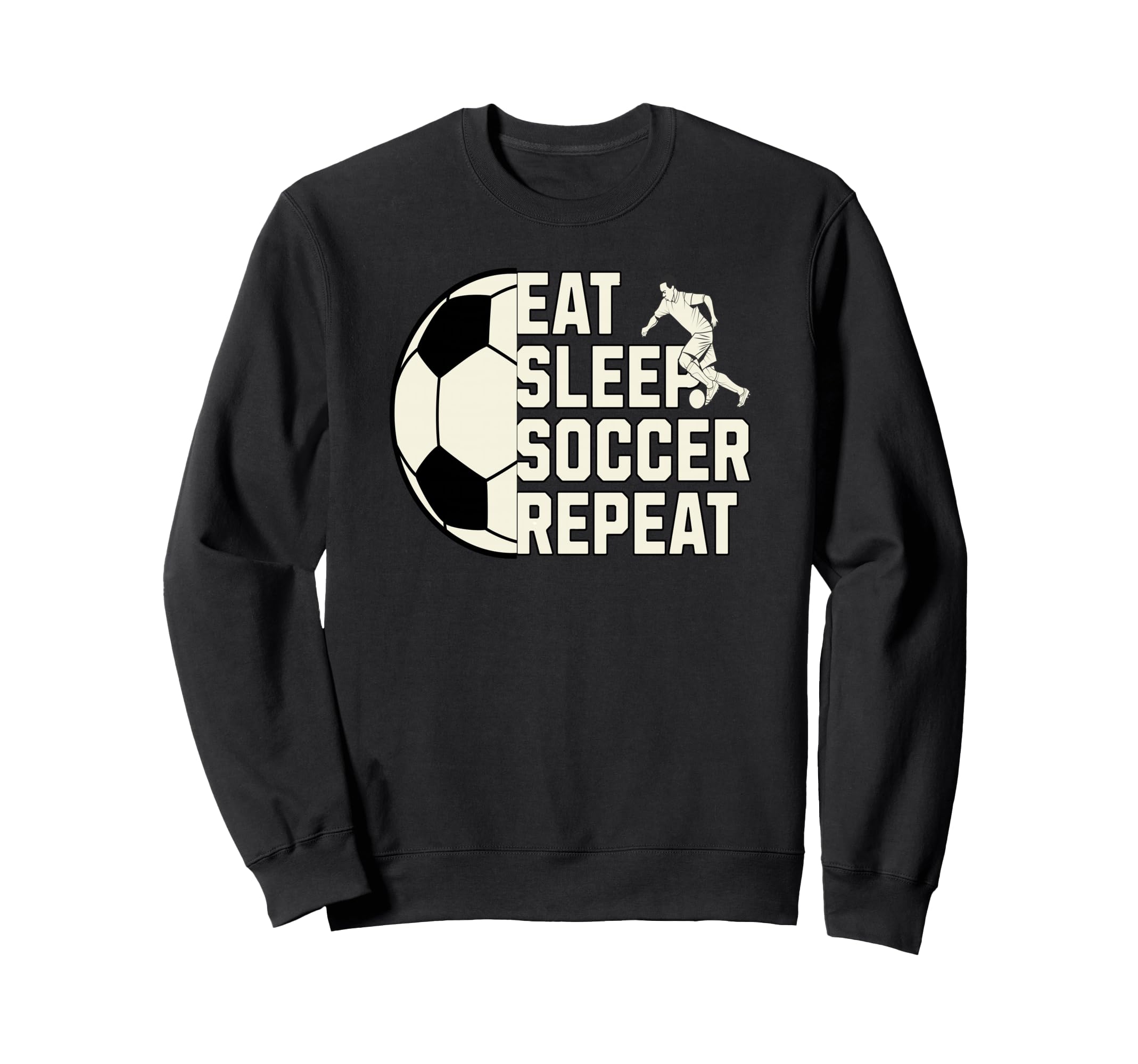 Eat Sleep Soccer Repeat Funny Sweatshirt - Custom Art Print Men Women - T-Shirt, Sweatshirt, Hoodie