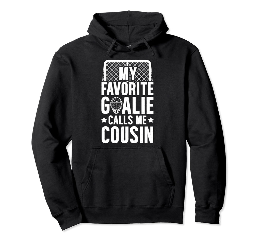 My Favorite Hockey Goalie Cousin Hockey Hoodie - Novelty Apparel Men Women - T-Shirt, Sweatshirt, Hoodie