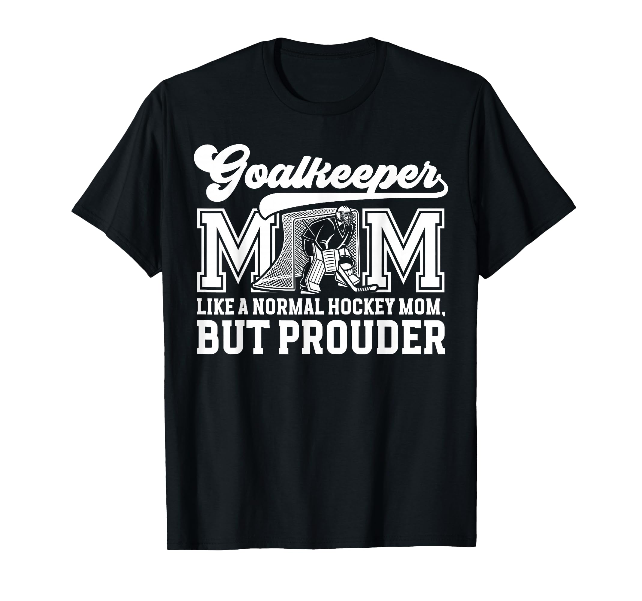 Hockey Goalkeeper Mom Ice Hockey T-Shirt - Casual Everyday Wear Men Women - T-Shirt, Sweatshirt, Hoodie