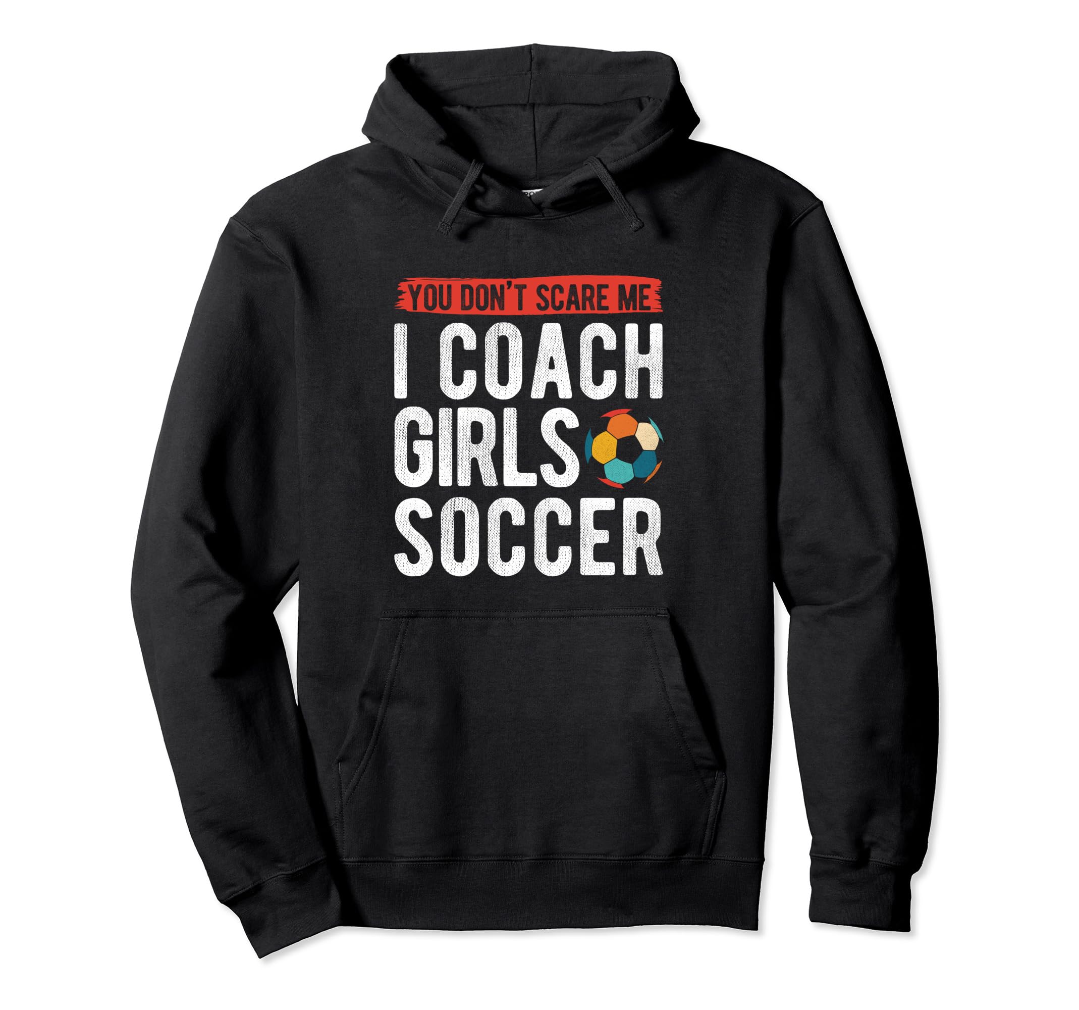 Coaches You Dont Scare Me I Coach Hoodie - Fun Novelty Design for Adults - T-Shirt, Sweatshirt, Hoodie