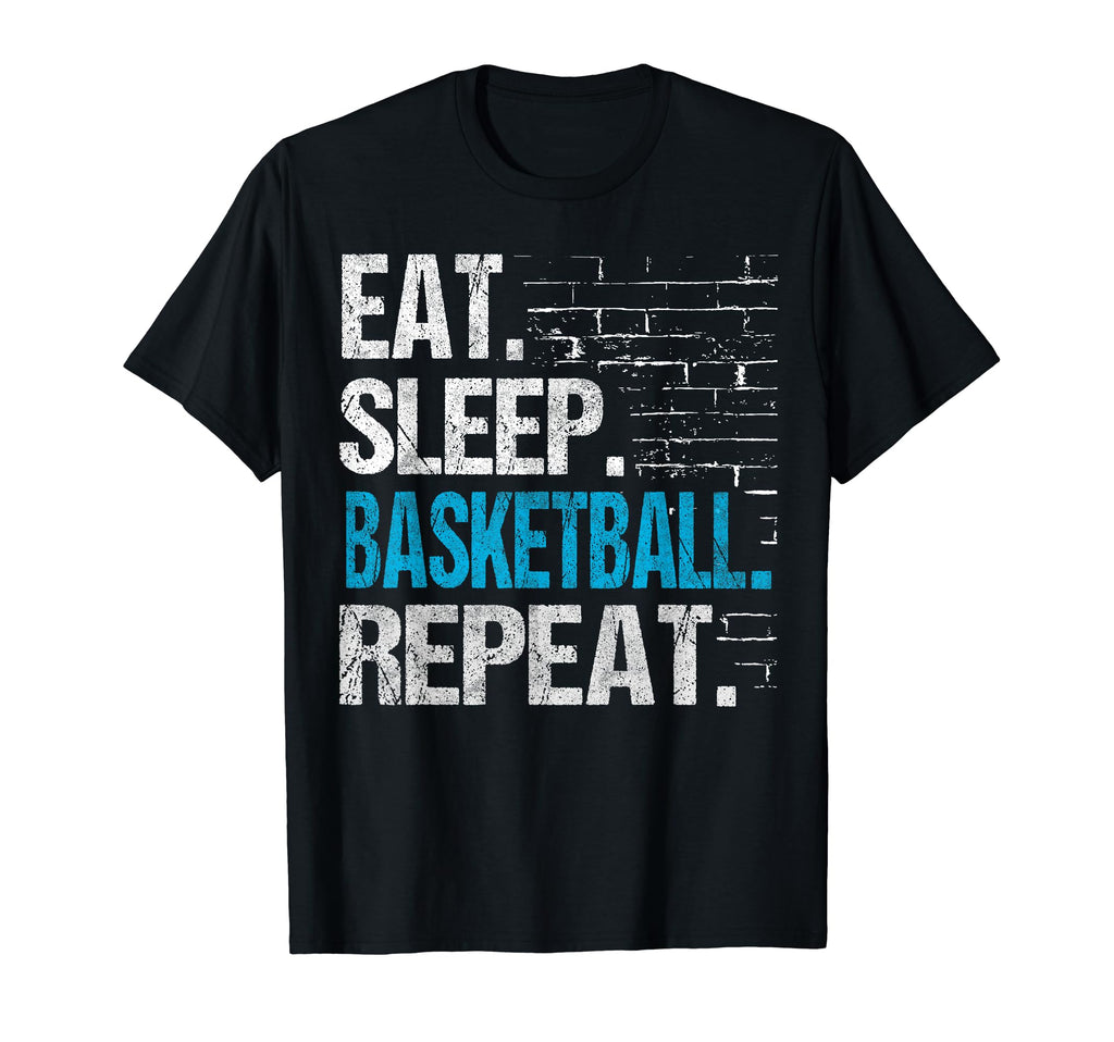 Eat Sleep Basketball Repeat T-Shirt - Casual Everyday Wear Men Women - T-Shirt, Sweatshirt, Hoodie