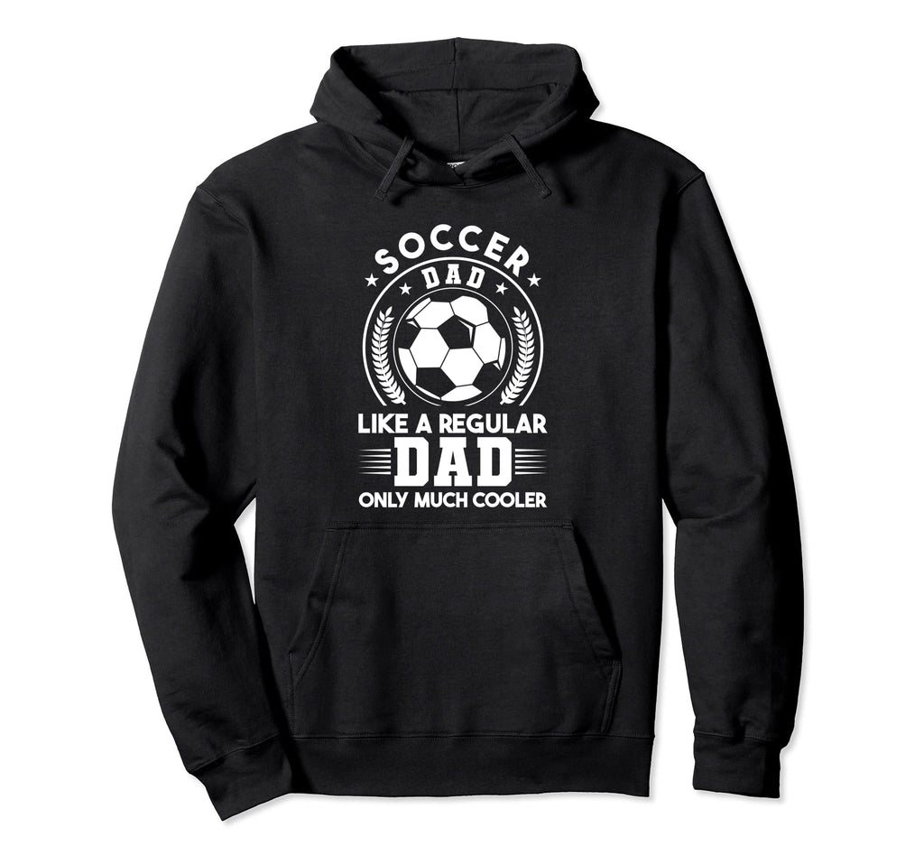 Soccer Dads Like Regular Dad Cooler Sport Hoodie - Custom Art Print Unisex - T-Shirt, Sweatshirt, Hoodie