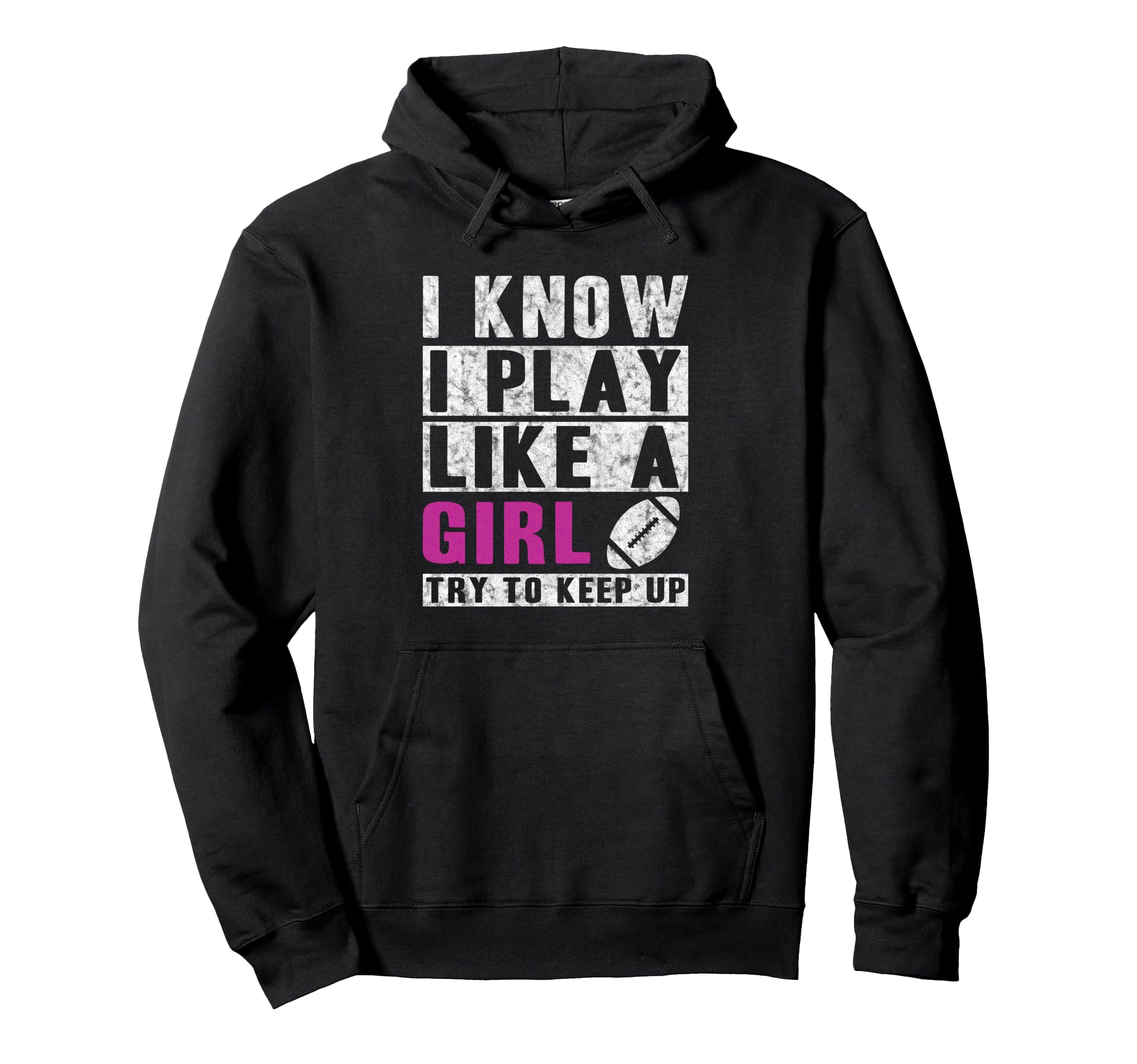 I Know I Play Like Football Try To Keep Up Hoodie - Custom Art Print Unisex - T-Shirt, Sweatshirt, Hoodie