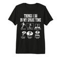 Soccer Things I Do My Spare Time Funny T-Shirt - Unique Graphic Unisex - T-Shirt, Sweatshirt, Hoodie