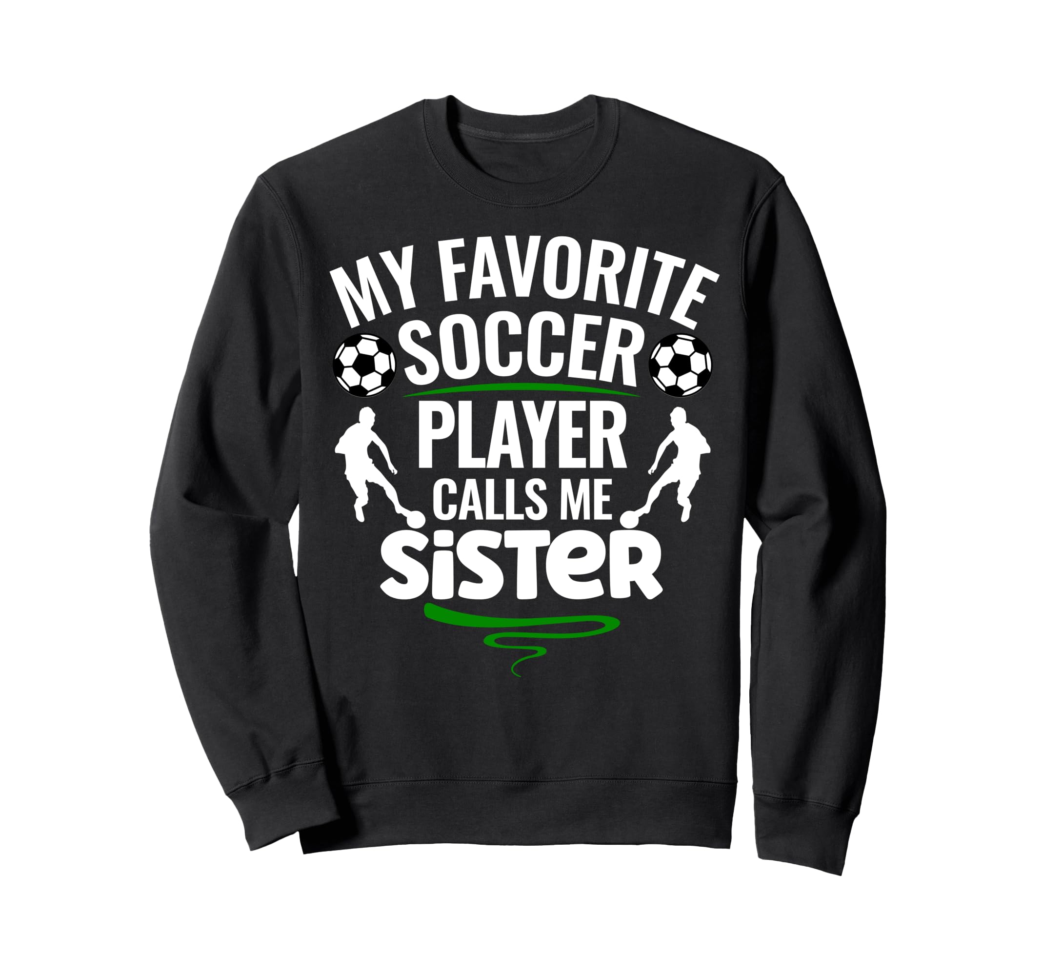 My Favorite Soccer Player Calls Me Sister Sweatshirt - Graphic Print Unisex - T-Shirt, Sweatshirt, Hoodie