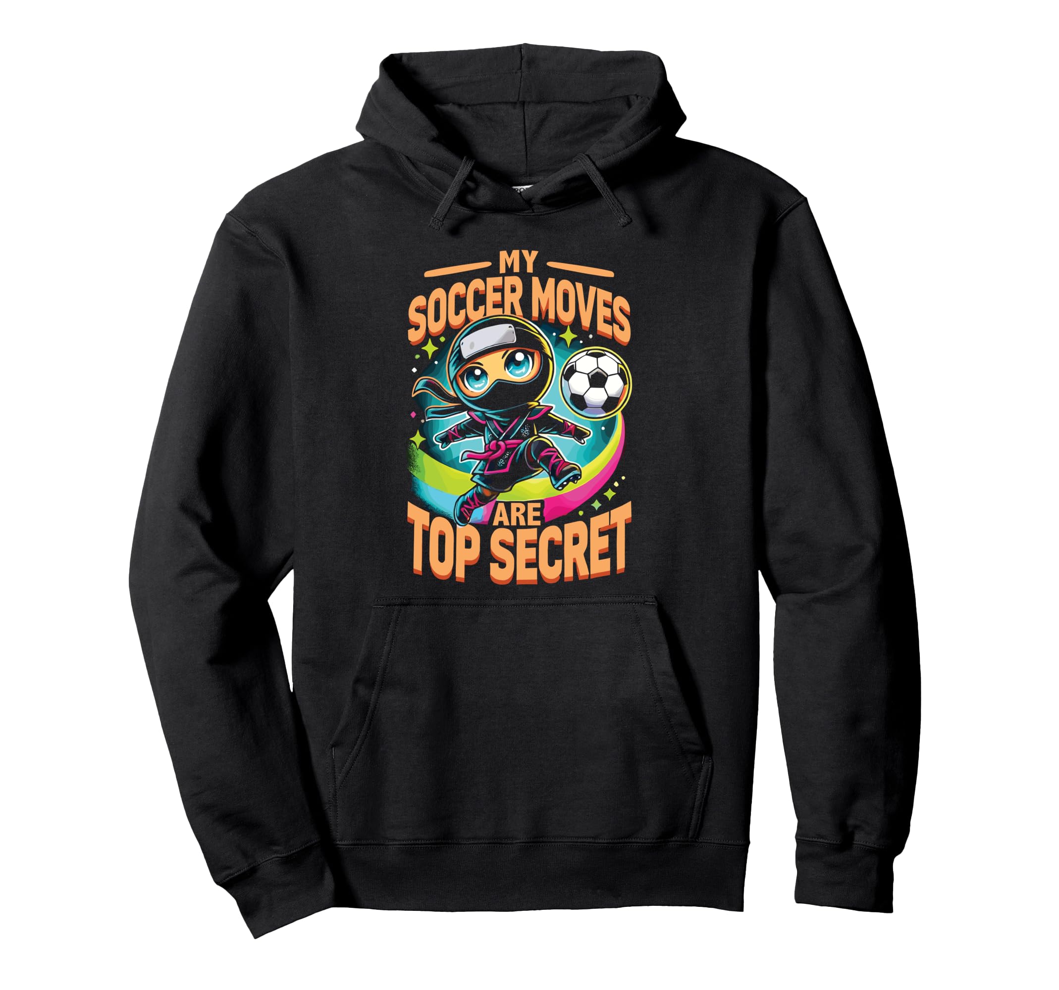My Soccer Moves Are Secret Soccer Ninja Hoodie - Streetwear Style Men Women - T-Shirt, Sweatshirt, Hoodie