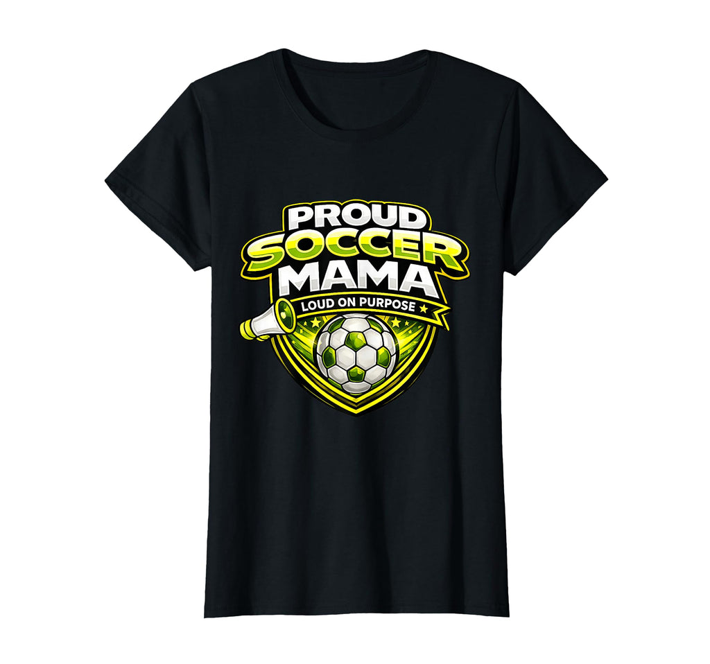 Soccer Mama Funny Proud Loud Game Day Cheer T-Shirt - Trendy Graphic Unisex - T-Shirt, Sweatshirt, Hoodie