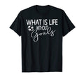 What Is Life Without Goals Soccer Mom T-Shirt - Streetwear Style Unisex - T-Shirt, Sweatshirt, Hoodie