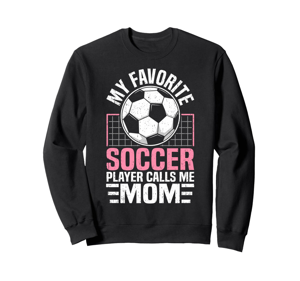 My Favorite Soccer Player Calls Sweatshirt - Fun Novelty Design Men Women - T-Shirt, Sweatshirt, Hoodie