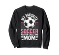 My Favorite Soccer Player Calls Sweatshirt - Fun Novelty Design Men Women - T-Shirt, Sweatshirt, Hoodie