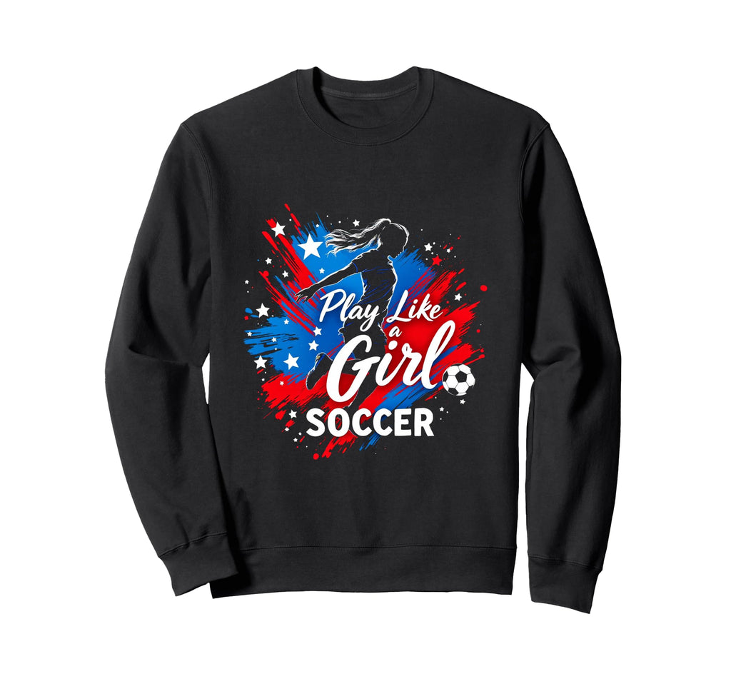 Play Like Soccer Sweatshirt - Unique Graphic Unisex - T-Shirt, Sweatshirt, Hoodie