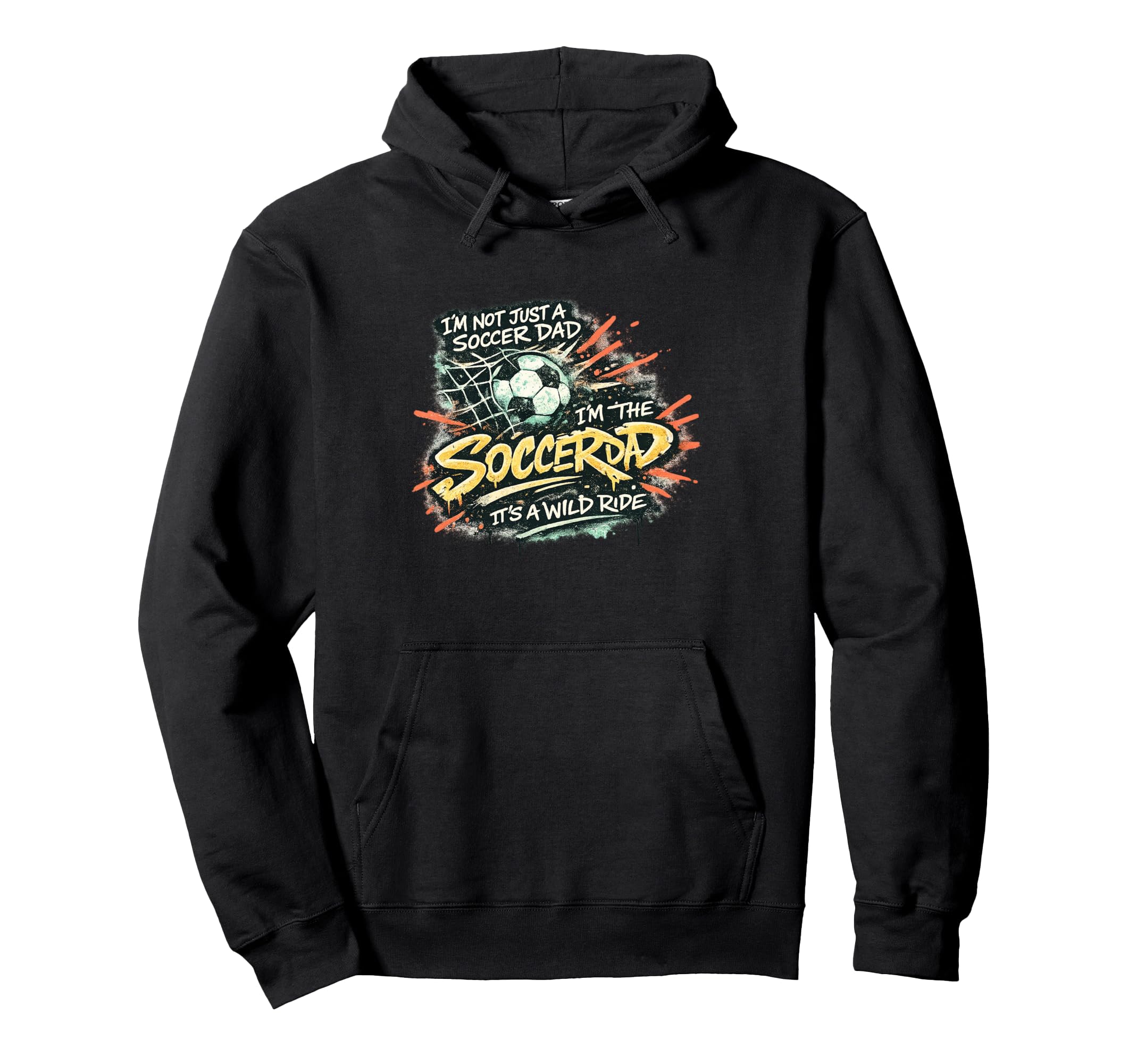 Im Not Just Soccer Dad Im Soccer Hoodie - Fun Novelty Design for Adults - T-Shirt, Sweatshirt, Hoodie